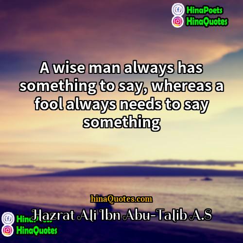 Hazrat Ali Ibn Abu-Talib AS Quotes | A wise man always has something to